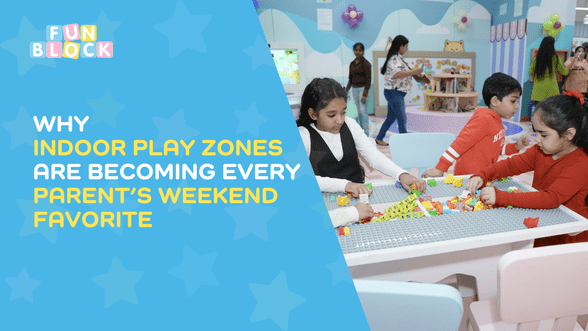 Why Indoor Play Zones are becoming every Parent’s Weekend Favorite