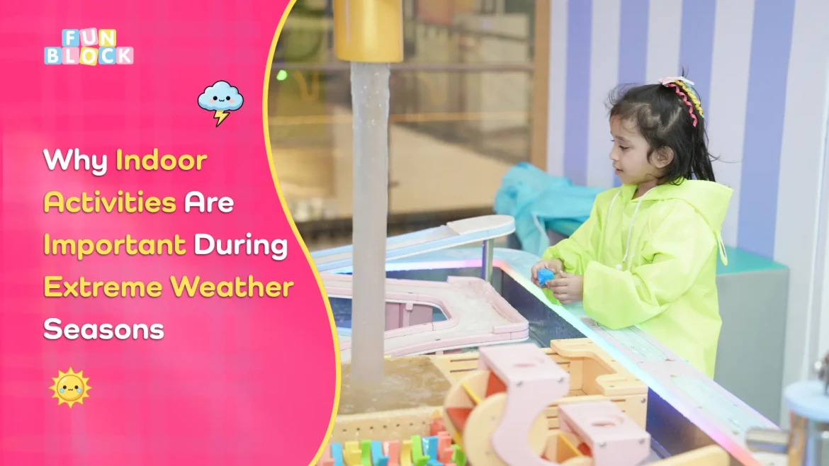 Why Indoor Activities Are Important During Extreme Weather Seasons